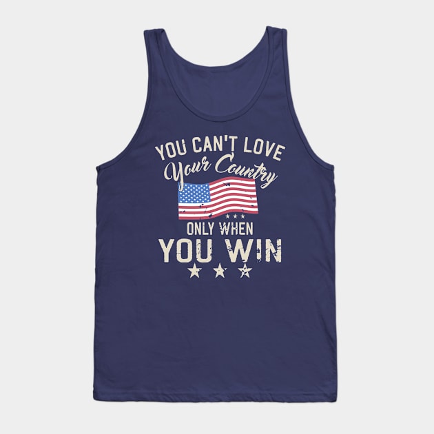 You Can't Love Your Country Only When You Win Tank Top by Blended Designs